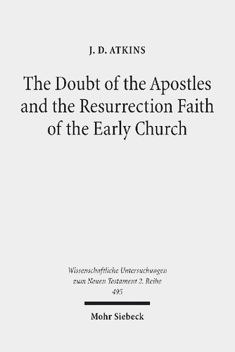 The Doubt of the Apostles and the Resurrection Faith of the Early Church: The Post-Resurrection Appearance Stories of the Gospels in Ancient Reception ... Untersuchungen zum Neuen Testament 2. Reihe)