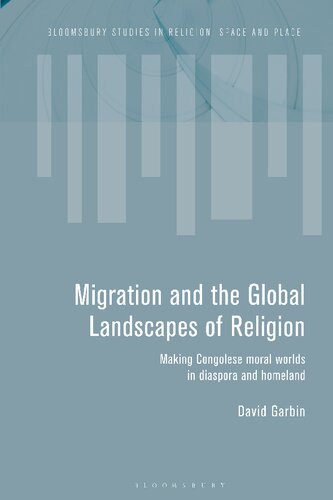 Migration and the Global Landscapes of Religion: Making Congolese Moral Worlds in Diaspora and Homeland