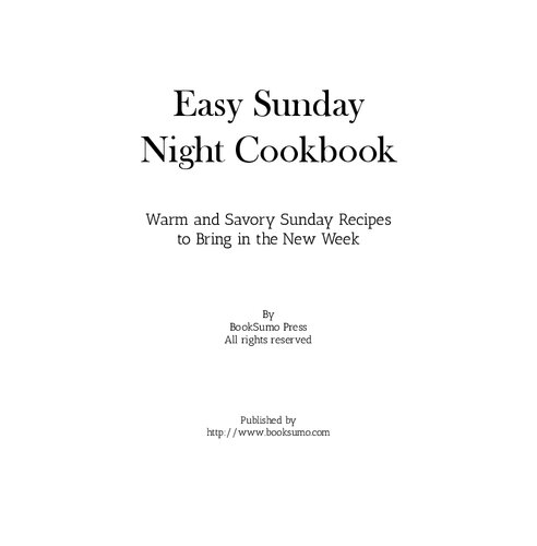 Easy Sunday Night Cookbook: Warm and Savory Sunday Recipes to Bring in the New Week