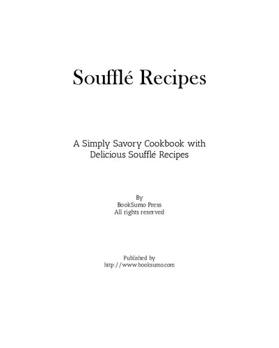 Souffle Recipes: A Simply Savory Cookbook with Delicious Souffle Recipes