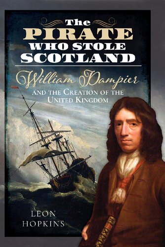 The Pirate who Stole Scotland: William Dampier and the Creation of the United Kingdom