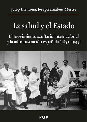 La salud y el Estado: El movimiento sanitario intemacional y la administration espanola (1851-1945]