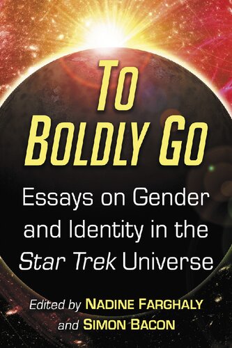 To Boldly Go: Essays on Gender and Identity in the Star Trek Universe