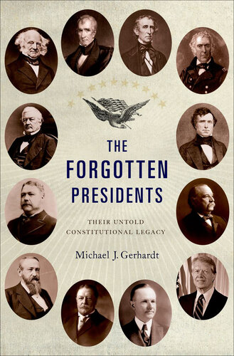 The Forgotten Presidents: Their Untold Constitutional Legacy