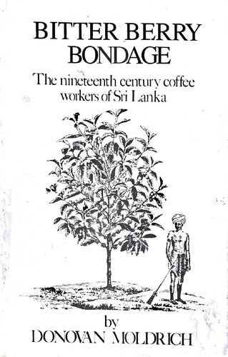 Bitter Berry Bondage: The Nineteenth Century Coffee Workers of Sri Lanka (2 Edition)