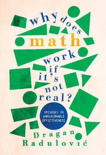 Why Does Math Work … If It's Not Real?: Episodes in Unreasonable Effectiveness