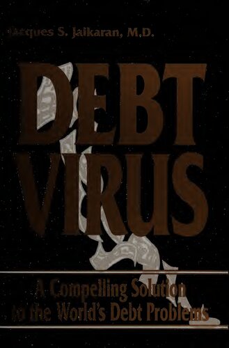 Debt Virus : A Compelling Solution to the World's Debt Problems