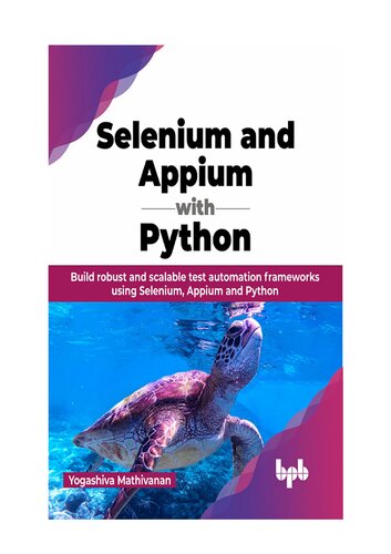 Selenium and Appium with Python: Build robust and scalable test automation frameworks using Selenium, Appium and Python (English Edition)