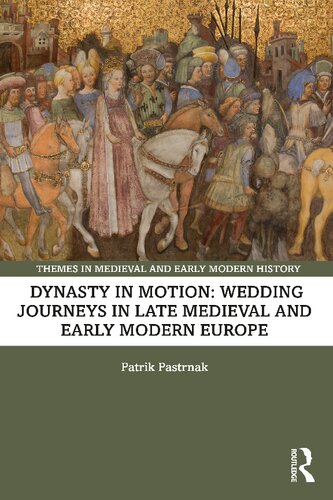 Dynasty in Motion: Wedding Journeys in Late Medieval and Early Modern Europe