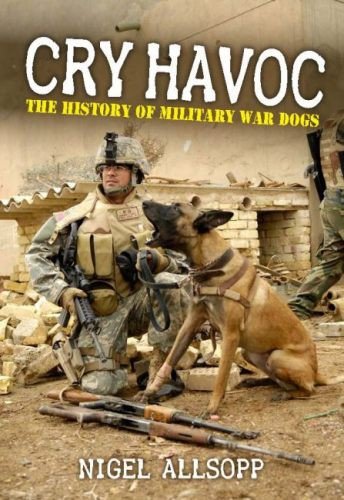 Cry Havoc: The History of War Dogs