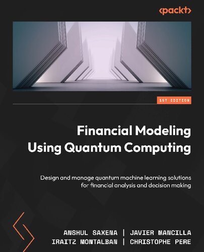 Financial Modeling Using Quantum Computing: Design and manage quantum machine learning solutions for financial analysis