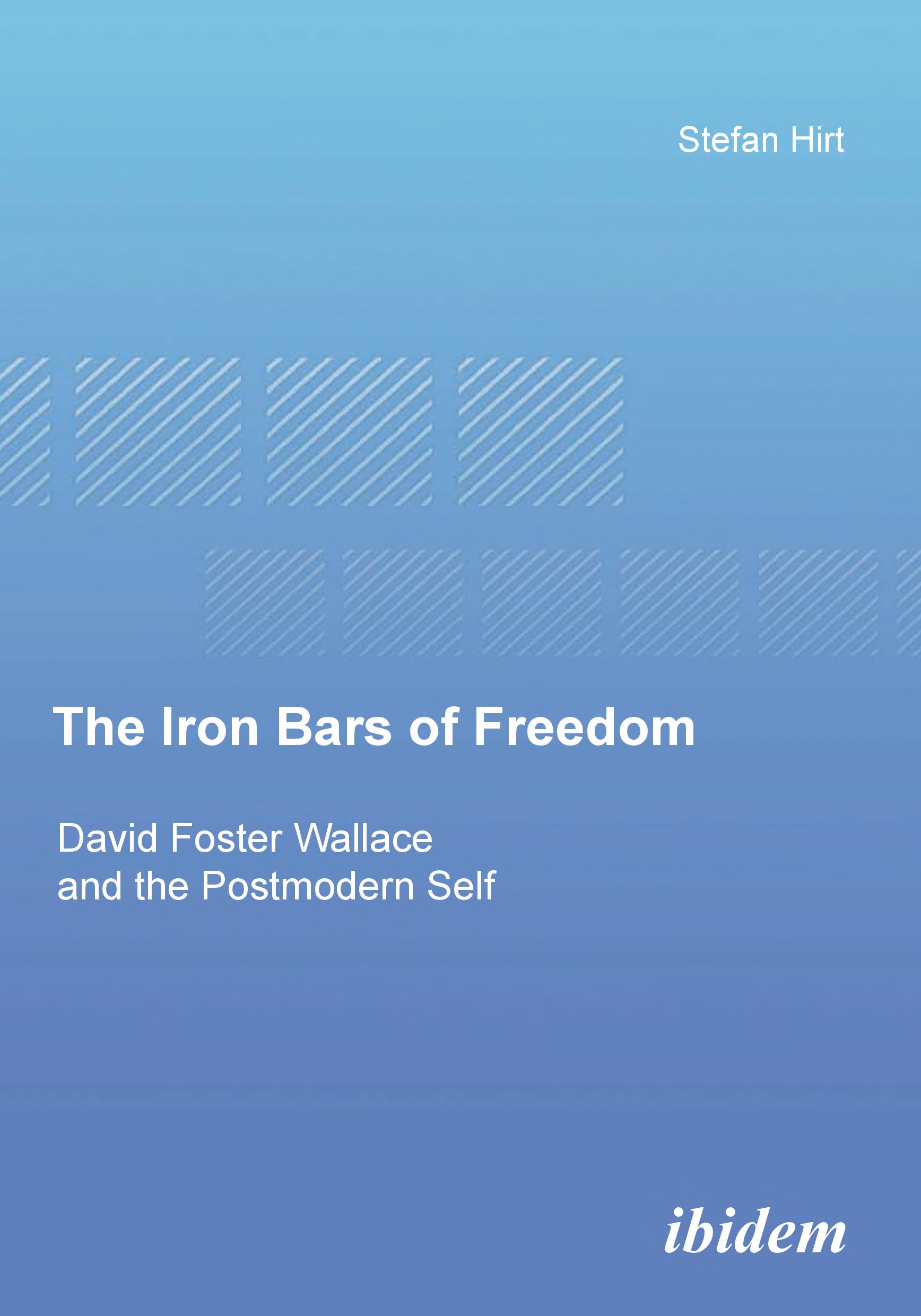 The Iron Bars of Freedom: David Foster Wallace and the Postmodern Self