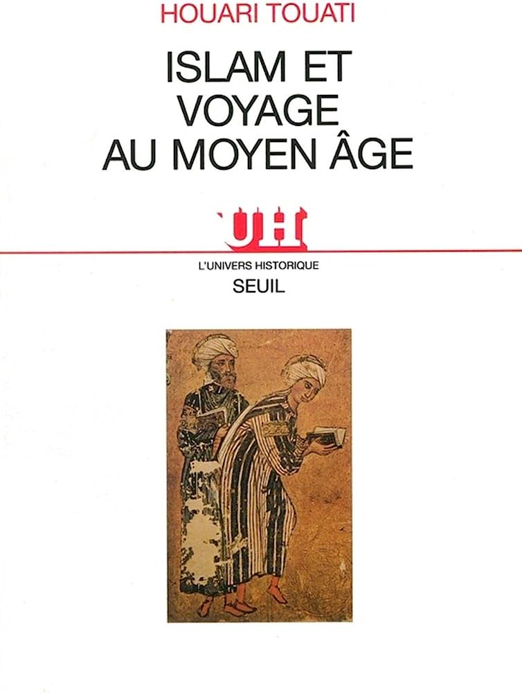 Islam et voyage au Moyen Age: histoire et anthropologie d'une pratique lettrée