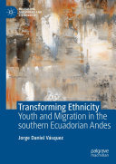 Transforming Ethnicity: Youth and Migration in the Southern Ecuadorian Andes