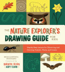 The Nature Explorer's Drawing Guide for Kids