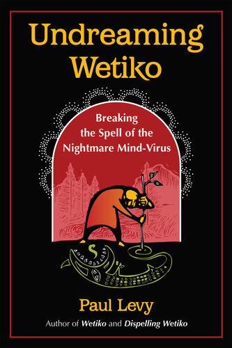 Undreaming Wetiko: Breaking the Spell of the Nightmare Mind-Virus