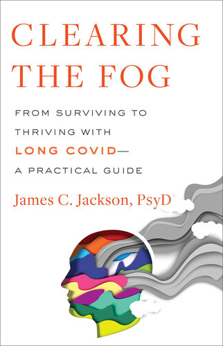 Clearing the Fog: From Surviving to Thriving with Long Covid—A Practical Guide