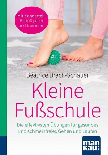 Kleine Fußschule. Kompakt-Ratgeber: Die effektivsten Übungen für gesundes und schmerzfreies Gehen und Laufen. Mit Sonderteil: Barfuß gehen und trainieren