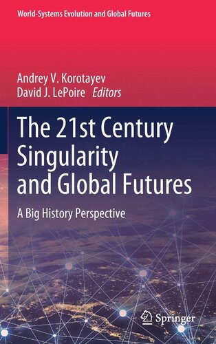 The 21st Century Singularity and Global Futures: A Big History Perspective (World-Systems Evolution and Global Futures)