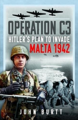 Operation C3: Hitler’s Plan to Invade Malta 1942