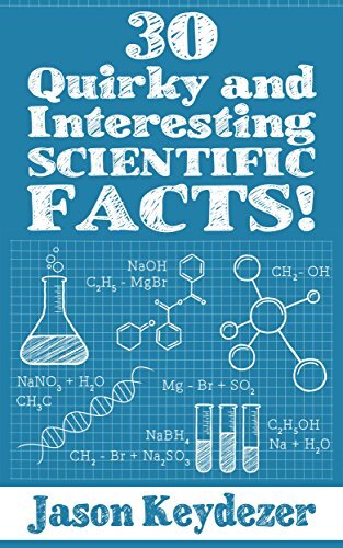 30 Quirky and Interesting Scientific Facts! (30 Quirky and Interesting Facts! Book 1)