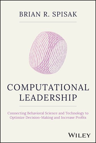 Computational Leadership: Connecting Behavioral Science and Technology to Optimize Decision-Making and Increase Profits