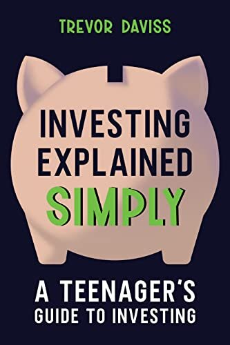 Investing Explained Simply: A Teenager's Guide to Investing