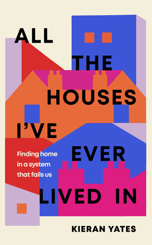 All The Houses I've Ever Lived In: Finding Home in a System that Fails Us