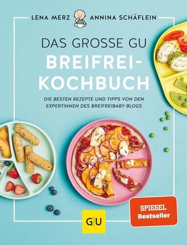 Das große GU Breifrei-Kochbuch: Die besten Rezepte und Tipps von den Expertinnen des breifreibaby-Blogs