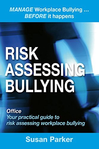 Risk Assessing Bullying: Manage Workplace Bullying... before it happens