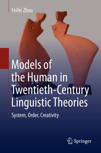 Models of the Human in Twentieth-Century Linguistic Theories: System, Order, Creativity