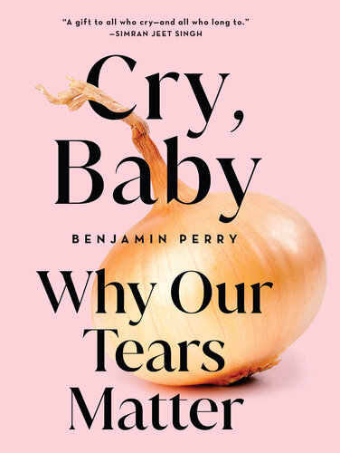 Cry, Baby: Why Our Tears Matter