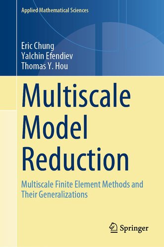 Multiscale Model Reduction: Multiscale Finite Element Methods and Their Generalizations (Applied Mathematical Sciences, 212)