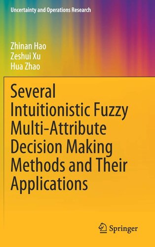 Several Intuitionistic Fuzzy Multi-Attribute Decision Making Methods and Their Applications (Uncertainty and Operations Research)