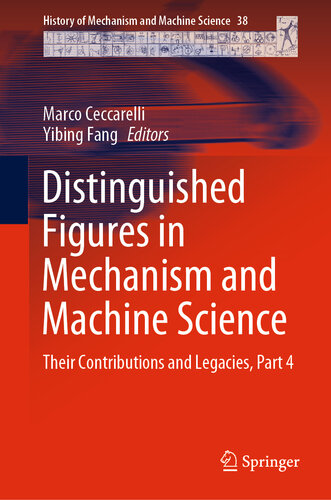 Distinguished Figures in Mechanism and Machine Science: Their Contributions and Legacies, Part 4 (History of Mechanism and Machine Science Book 38)