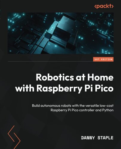 Robotics at Home with Raspberry Pi Pico: Build autonomous robots with the versatile low-cost Raspberry Pi Pico controller and Python