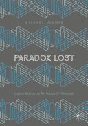 Paradox Lost: Logical Solutions to Ten Puzzles of Philosophy