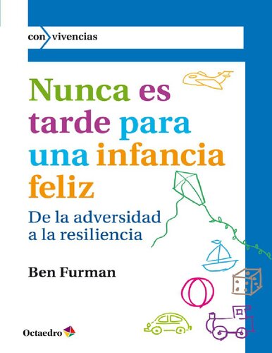 Nunca es tarde para tener una infancia feliz. De la adversidad a la resiliencia