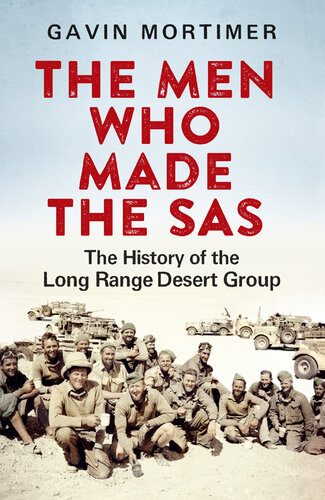 The Men Who Made the SAS: The History of the Long Range Desert Group