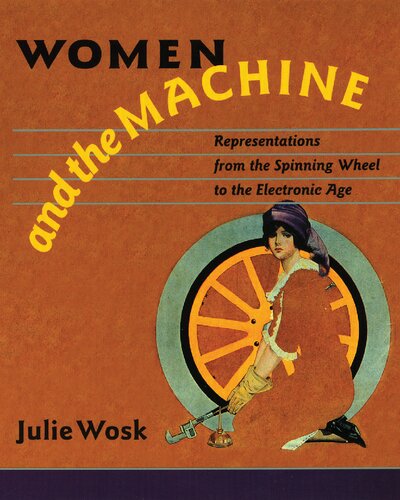 Women and the Machine: Representations from the Spinning Wheel to the Electronic Age