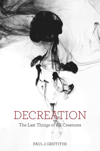 Decreation: The Last Things of All Creatures