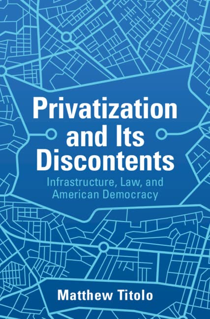 Privatization and its Discontents: Infrastructure, Law, and American Democracy