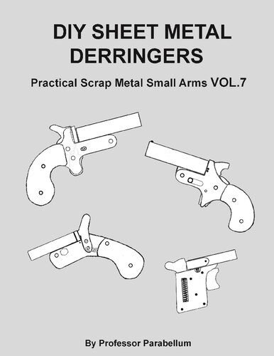 DIY Sheet Metal Derringers - Practical Scrap Metal Small Arms Volume 7