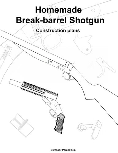 Break-Barrel Shotgun Plans - Practical Scrap Metal Small Arms Volume 14