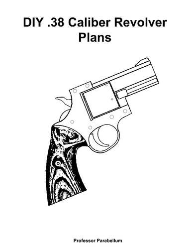 DIY .38 Caliber Revolver Plans - Practical Scrap Metal Small Arms Volume 17