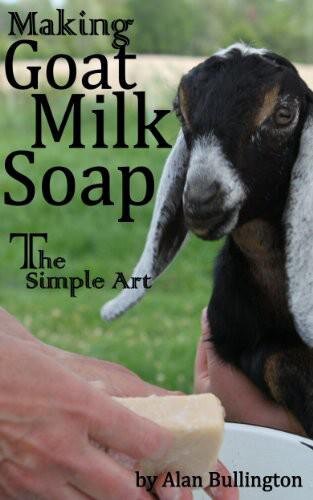 Making Goat Milk Soap - The Simple Art