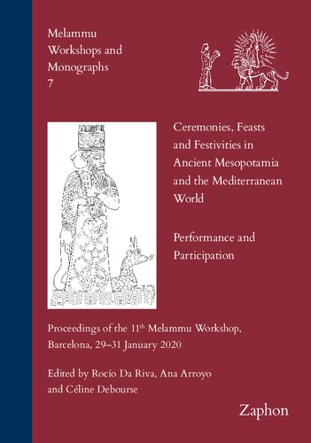 Ceremonies, Feasts and Festivities in Ancient Mesopotamia and the Mediterranean World: Performance and Participation: Proceedings of the 11th Melammu ... 2020 (Melammu Workshops and Monographs, 7)