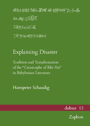 Explaining Disaster: Tradition and Transformation of the 'Catastrophe of Ibbi-Sin' in Babylonian Literature