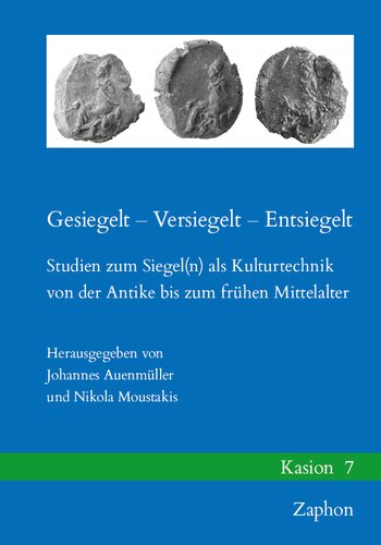 Gesiegelt - Versiegelt - Entsiegelt: Studien Zum Siegel(n) ALS Kulturtechnik Von Der Antike Bis Zum Fruhen Mittelalter