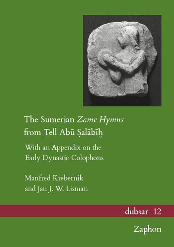 The Sumerian Zame Hymns from Tell Abu Salabih: With an Appendix on the Early Dynastic Colophons (Dubsar, 12)